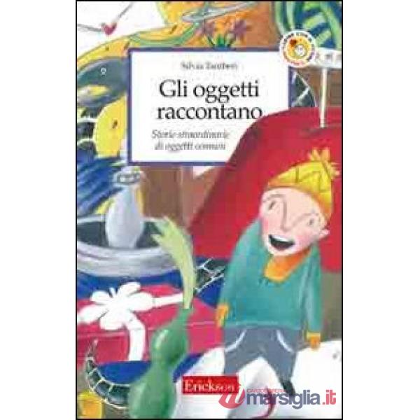 Oggetti raccontano. Storie straordinarie di oggetti comuni (Gli)