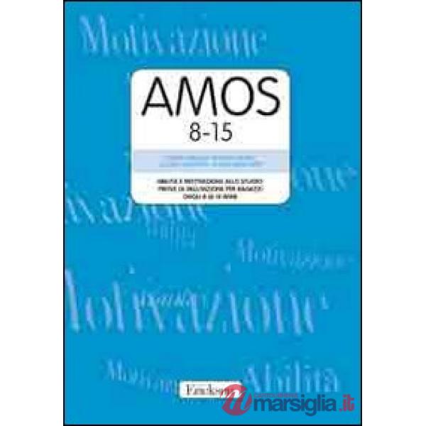 AMOS 8-15. Abilità e motivazione allo studio: prove di valutazione per ragazzi dagli 8 ai 15 anni. Manuale e protocolli