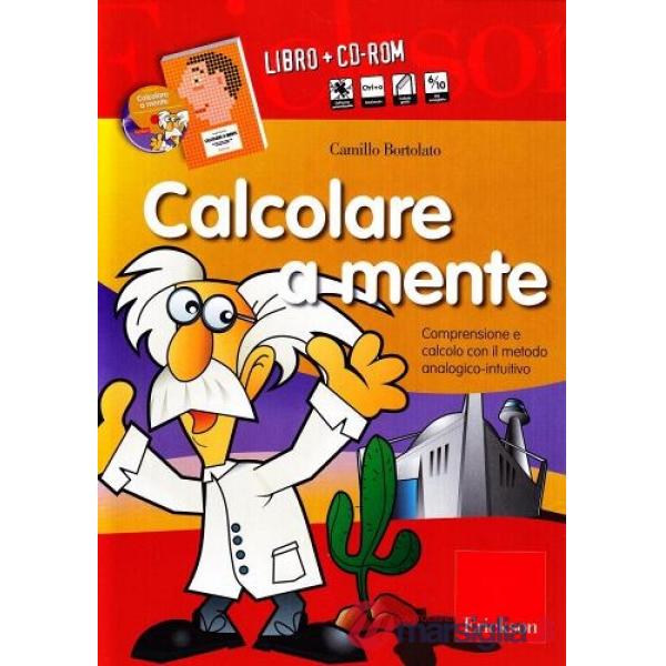 Calcolare a mente. Comprensione e calcolo con il metodo analogico-intuitivo. Kit. Con CD-ROM