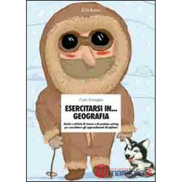 Esercitarsi in... geografia. Giochi e attività di ricerca e di problem solving p