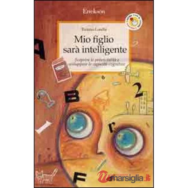 Mio figlio sarà intelligente. Scoprire le potenzialità e sviluppare le capacità 