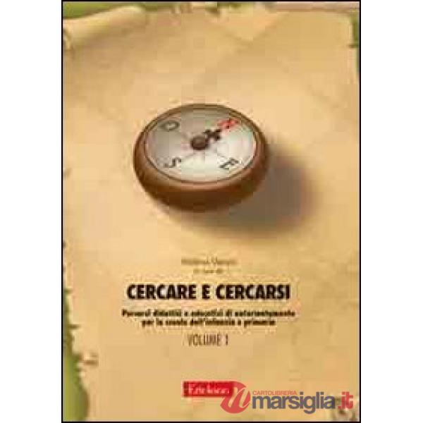 Cercare e cercarsi. Vol. 1: Percorsi didattici e educativi di autorientamento pe