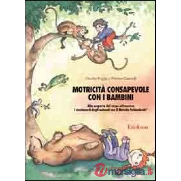 Motricità consapevole con i bambini. Alla scoperta del corpo attraverso i movimenti degli animali con il metodo Feldenkrais