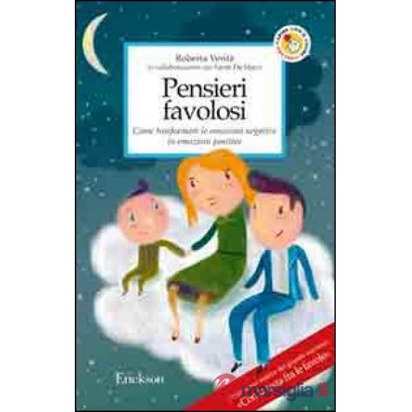 Pensieri favolosi. Come trasformare le emozioni negative in emozioni positive