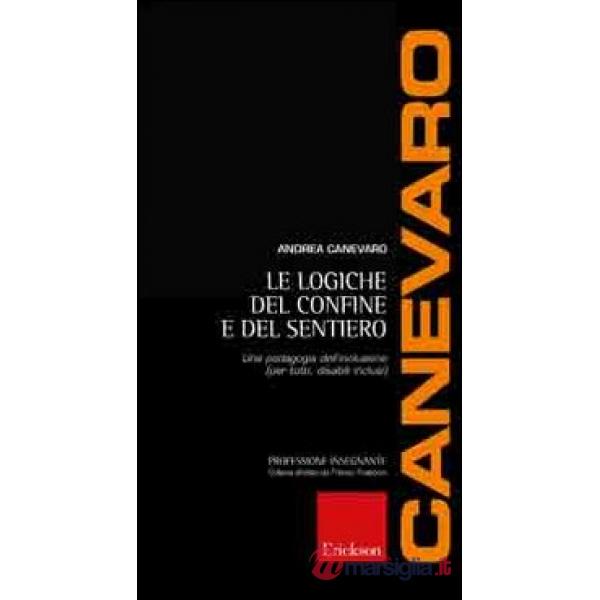 Logiche del confine e del sentiero. Una pedagogia dell'inclusione (per tutti, disabili inclusi) (Le)