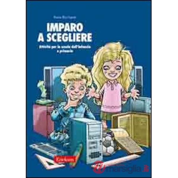 Imparo a scegliere. Attività per la scuola dell'infanzia e primaria