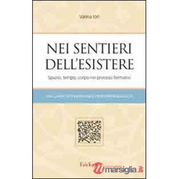 Nei sentieri dell'esistere. Spazio, tempo, corpo nei processi formativi