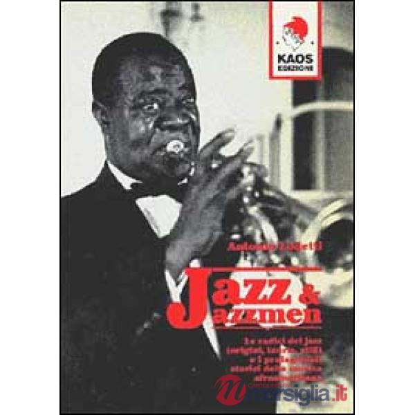 Jazz e jazzmen. Le radici e i protagonisti della musica afro-americana