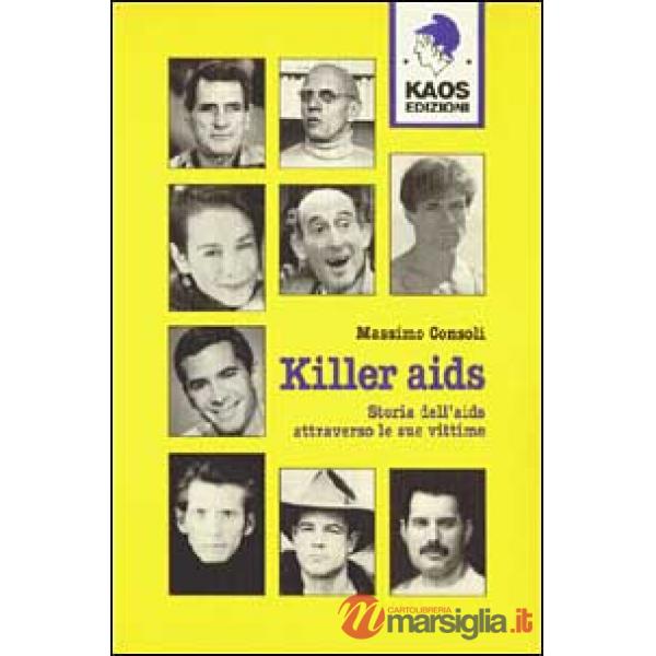 Killer Aids. Storia dell'Aids attraverso le sue vittime