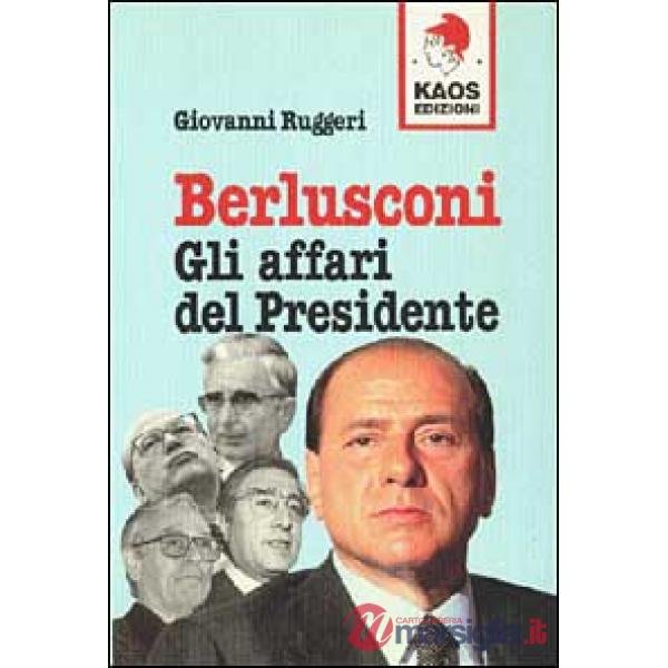 Berlusconi. Gli affari del presidente