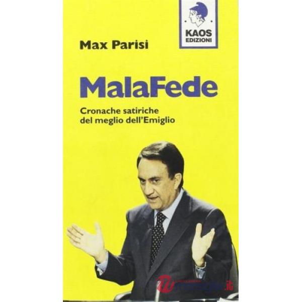 Malafede. Cronache satiriche del meglio dell'Emiglio