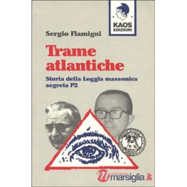 Trame atlantiche. Storia della loggia massonica segreta P2
