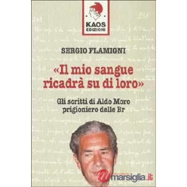 Mio sangue ricadrà su di loro. Gli scritti di Moro prigioniero delle BR (Il)