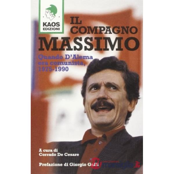 Compagno Massimo. Quando D'Alema era comunista, 1975-1990 (Il)