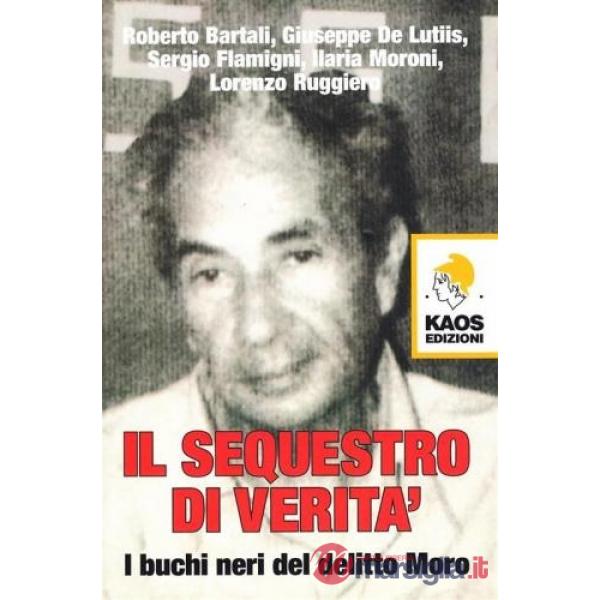 Sequestro di verità. I buchi neri del delitto Moro