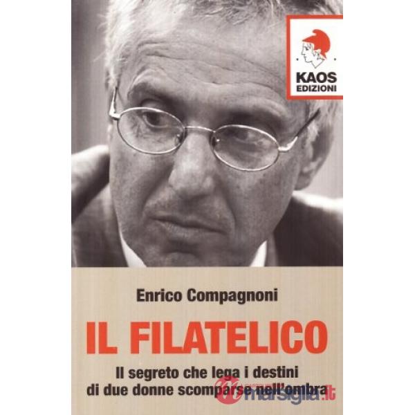 Filatelico. Il segreto che lega i destini di due donne scomparse nell'ombra (Il)