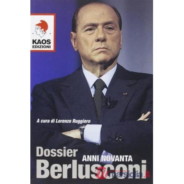Dossier Berlusconi. Anni Novanta