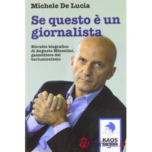 Se questo è un giornalista. Augusto Minzolini gazzettiere del berlusconismo