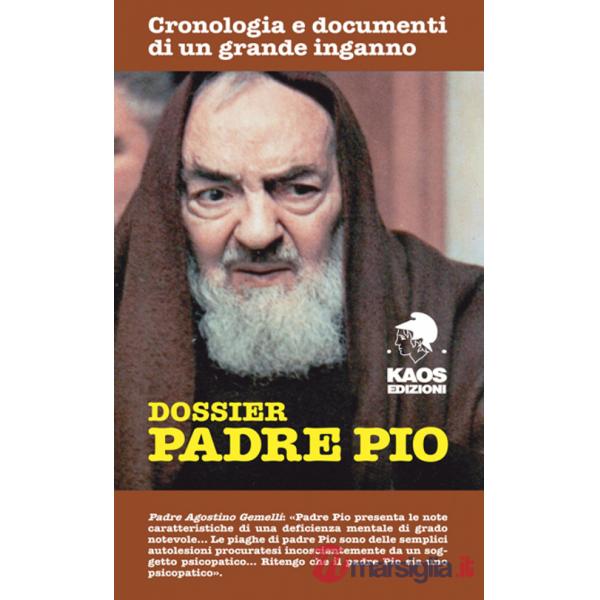 Dossier Padre Pio. Cronologia e documenti di un grande inganno