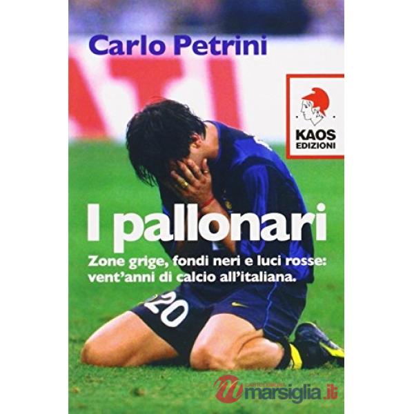 Pallonari. Zone grige, fondi neri e luci rosse: vent'anni di calcio all'italiana (I)