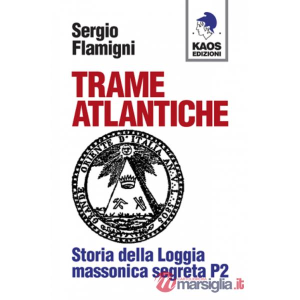Trame atlantiche. Storia della loggia massonica segreta P2