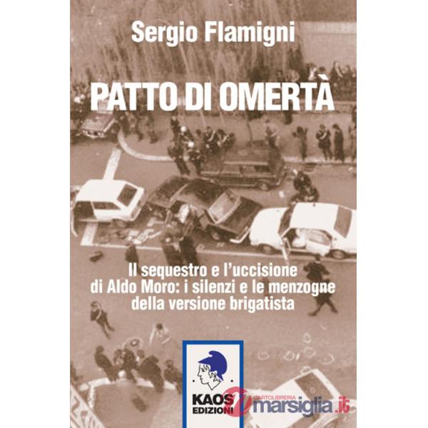 Patto di omertà. Il sequestro e l'uccisione di Aldo Moro: i silenzi e le menzogne della versione brigatista