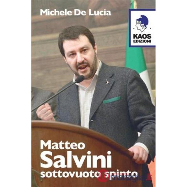 Matteo Salvini. Sottovuoto spinto