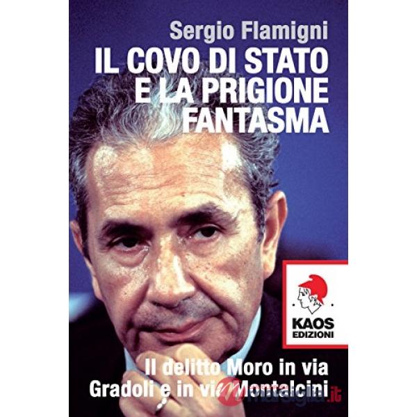 Covo di Stato e la prigione fantasma. Il delitto Moro in via Gradoli e in via Montalcini (Il)