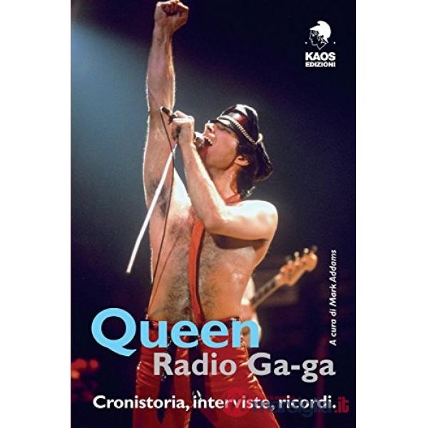 Queen. Radio Ga-ga. Cronistoria, interviste, ricordi