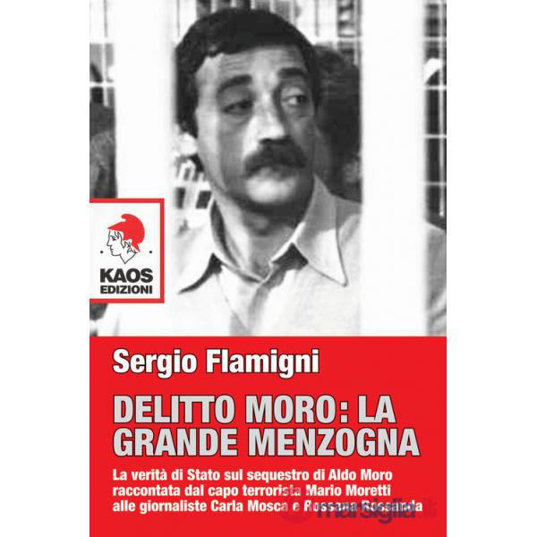 Delitto Moro. La grande menzogna