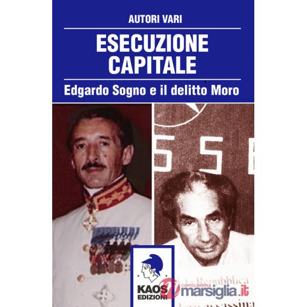 Esecuzione capitale. Edgardo Sogno e il delitto Moro