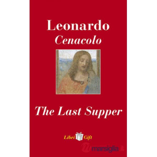 Leonardo. Cenacolo-The Last Supper. Ediz. italiana e inglese
