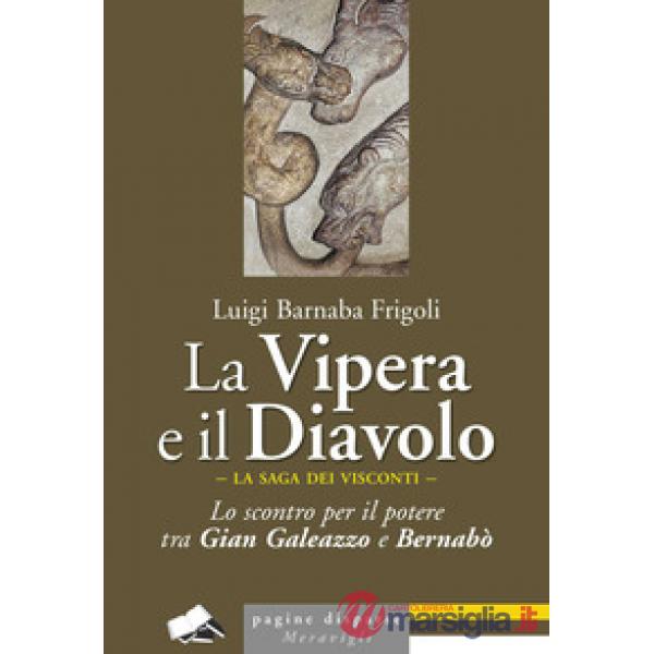La Vipera e il Diavolo. Lo scontro per il potere tra Gian Galeazzo e Bernabò
