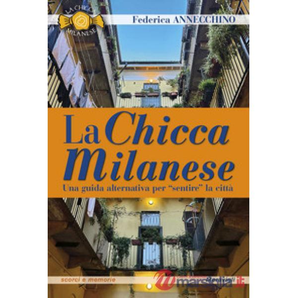 La Chicca Milanese. Una guida alternativa per «sentire» la città