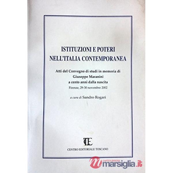 Istituzioni e poteri nell'Italia contemporanea. Atti del Convegno di studi in memoria di G. Maranini