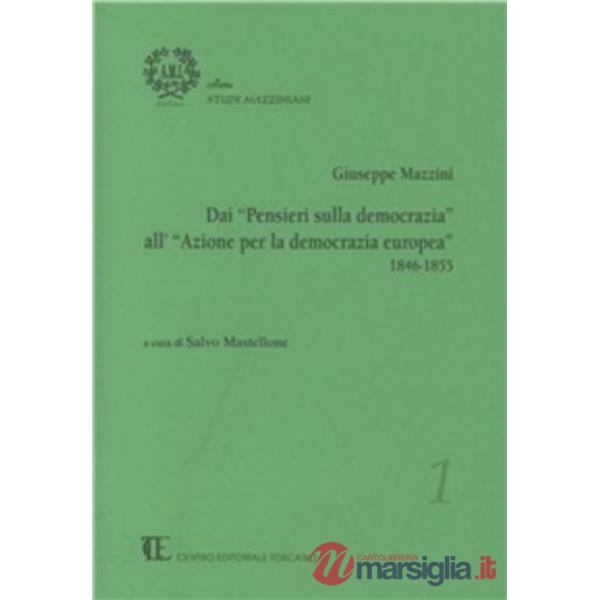 Giuseppe Mazzini. Dai «Pensieri sulla democrazia» all'«Azione per la democrazia europea» 1846-1855
