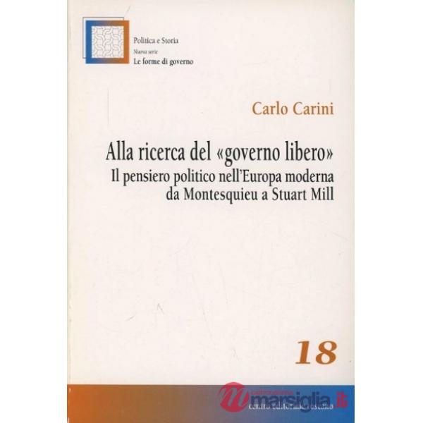 Alla ricerca del «governo libero». Il pensiero politico nell'Europa moderna da Montesquieu a Stuart Mill