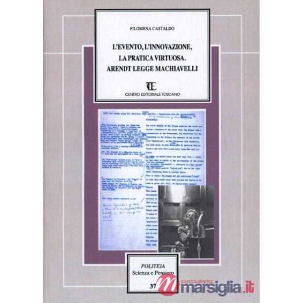 Evento, l'innovazione, la pratica virtuosa. Arendt legge Machiavelli (L')