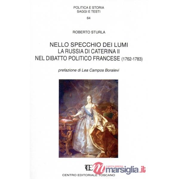 Nello specchio dei lumi. La russia di Caterina II nel dibattito politico francese (1762-1783)