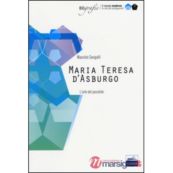 Maria Teresa d'Asburgo. L'arte del possibile