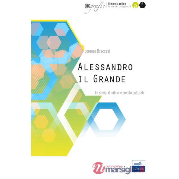 Alessandro il Grande. La storia, il mito e le eredità culturali