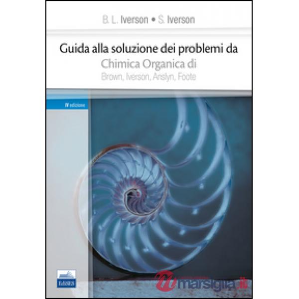 Guida alla soluzione dei problemi da «chimica organica» di Brown, Iverson, Anslyn, Foote