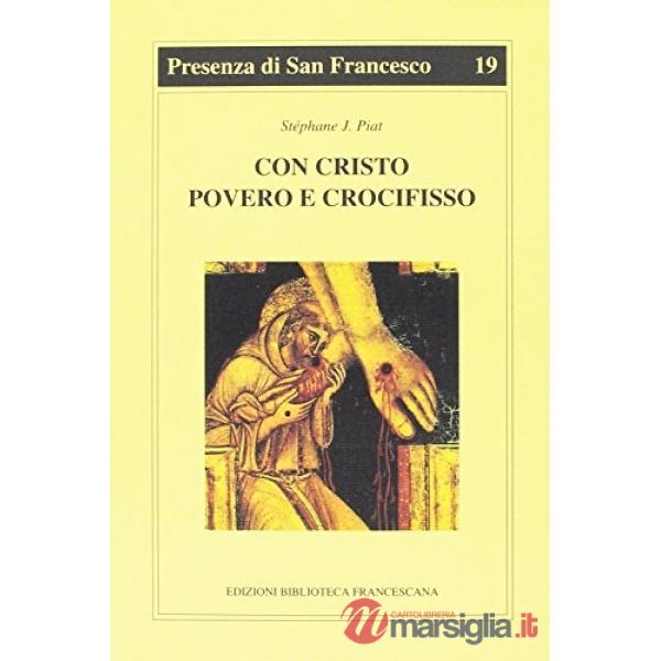 Con Cristo povero e crocifisso. L'itinerario spirituale di Francesco d'Assisi
