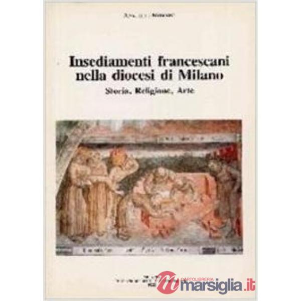 Insediamenti francescani nella diocesi di Milano. Storia, religione, arte
