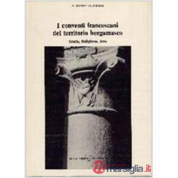 Conventi francescani del territorio bergamasco. Storia, religione, arte (I)