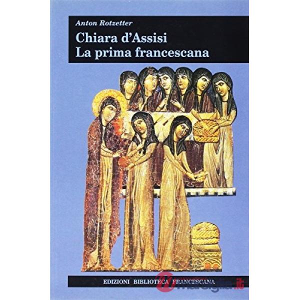 Chiara d'Assisi. La prima francescana
