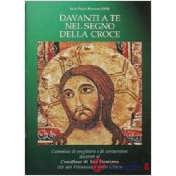 Davanti a te nel segno della croce. Cammino di preghiera e di conversione davant