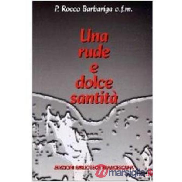 Rude e dolce santità. Biografia del servo di Dio p. Ireneo Mazzotti (Una)