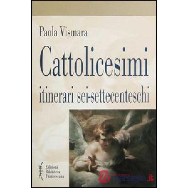 Cattolicesimi. Itinerari sei-settecenteschi