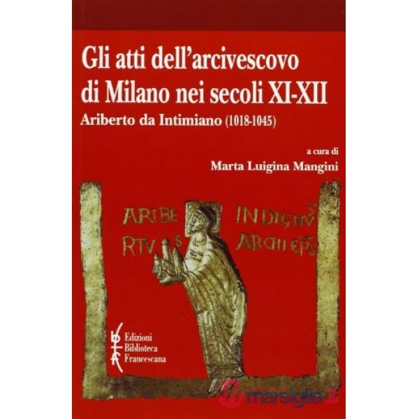 Atti dell'arcivescovo di Milano nei secoli XI-XII. Ariberto da Intimiano (1018-1